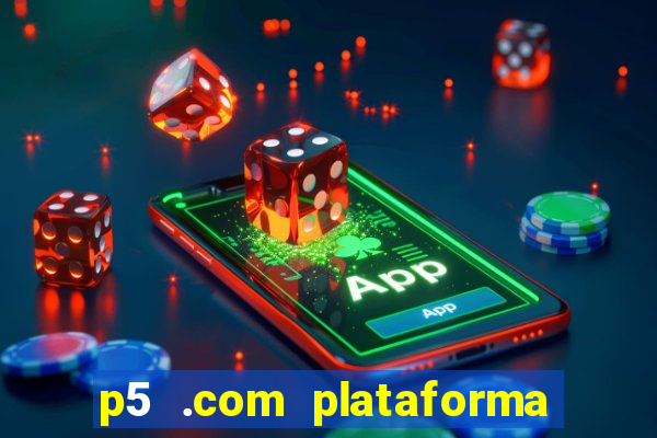 p5 .com plataforma de jogos